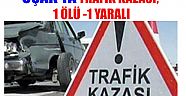 UŞAK'TA TRAFİK KAZASI; 1 ÖLÜ 1 YARALI